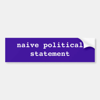 naive political statement bumper sticker