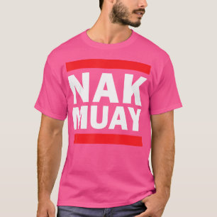 Nak Muay Thai Kickboxing Knack Muay Thai Kickboxin T-Shirt