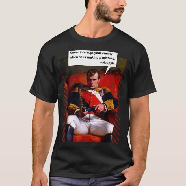 Naleon Bonaparte Gamer Quote - Funny History  T-Shirt (Front)