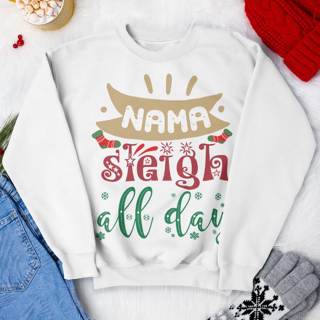 Nama Sleigh All Day Funny Christmas Holiday Sweatshirt (Creator Uploaded)