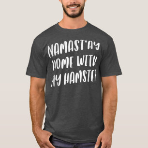 Namastay Home With My Hamster Funny Namaste Pet T-Shirt
