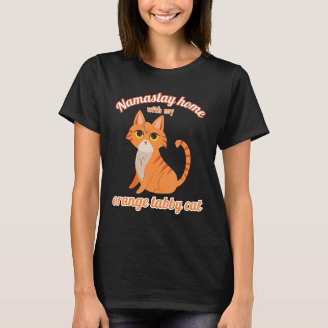Namastay Home With My Orange Tabby Cat T-Shirt (Front)