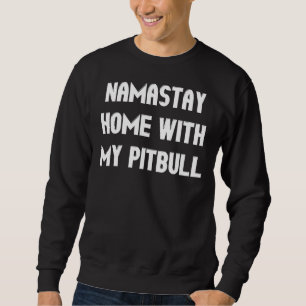 Namastay Home With My Pitbull Funny Pit Bull Dog L Sweatshirt