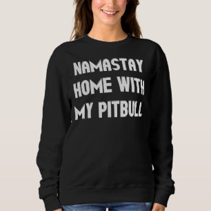 Namastay Home With My Pitbull Funny Pit Bull Dog L Sweatshirt