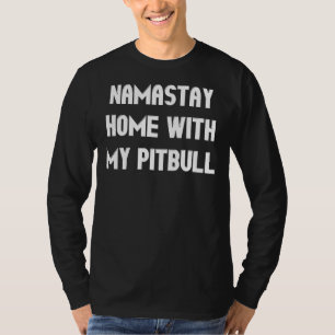 Namastay Home With My Pitbull Funny Pit Bull Dog L T-Shirt