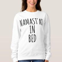 Namast'ay In Bed Funny Crewneck Sweatshirt