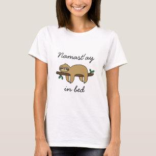 Namast'ay in bed sloth T-Shirt