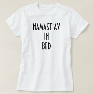 NAMAST'AY IN BED T-Shirt