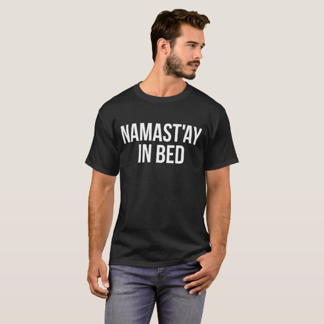 namast'ay in bed T-Shirt (Front Full)