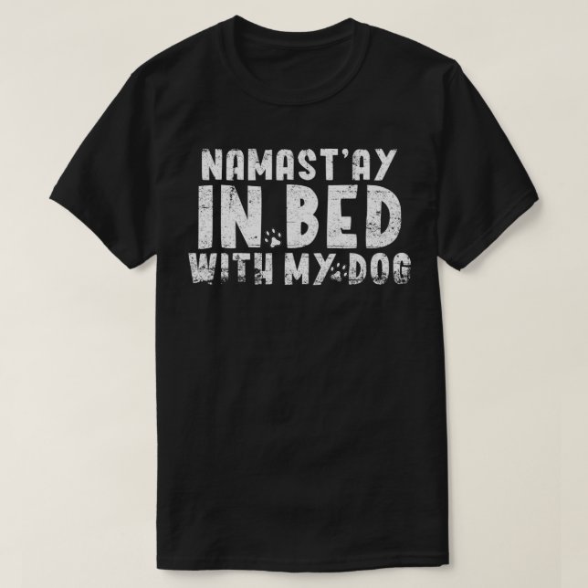 Namastay In My Bed With My Cute Dog Lazy Stay At H T-Shirt (Design Front)