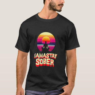 Namastay Sober Funny Sobriety Anniversary Recovery T-Shirt