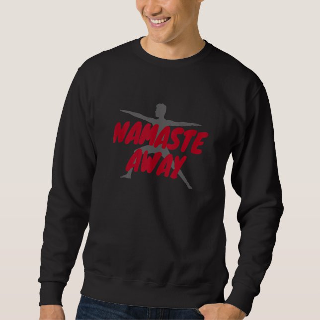 Namaste Away Sweatshirt (Front)