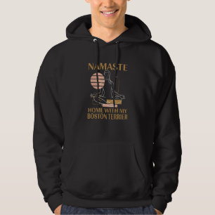 Namaste Home with My Boston Terrier Sayings Dog Qu Hoodie