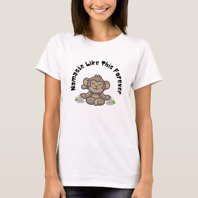 Namaste Like This Forever - Funny Monkey Yoga Pun  T-Shirt (Front)