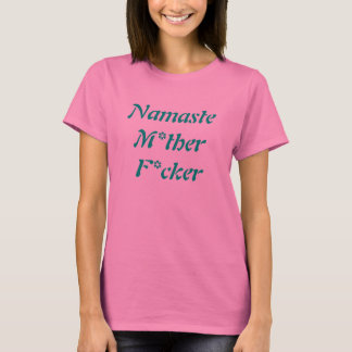 Namaste M*ther F*cker t-shirt