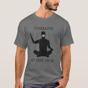 Namaste Six Feet Away 6 Ft Yoga Meditation Face Ma T-Shirt