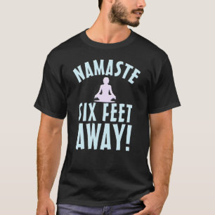 Namaste Six Feet Away Funny Yoga Lover Distancing T-Shirt