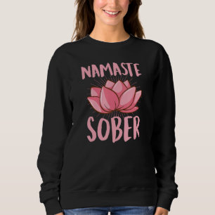 Namaste Sober Namastay Sober Inspirational Sobriet Sweatshirt
