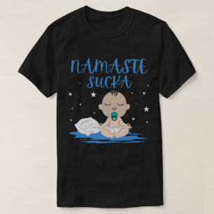 NAMASTE SUCKA funny baby yoga zen master T-Shirt