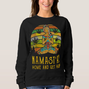 Namastu2019ay Home And Get High Meditation And Wee Sweatshirt