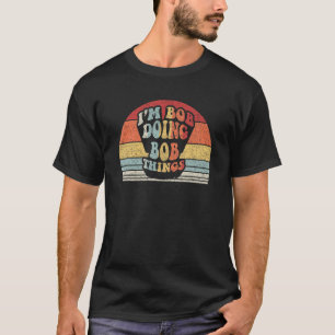 Name Bob Gift Vintage Retro I'm Bob Doing Bob Thin T-Shirt