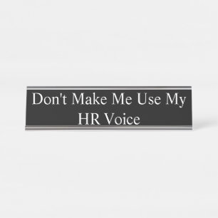 Name Plate - Don't Make Me Use My HR Voice,