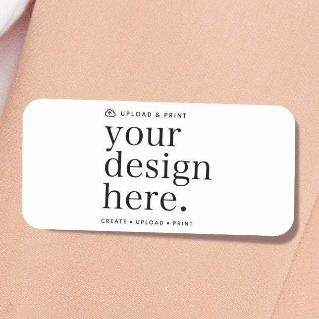 Name Tag Your Design Upload (Your own name tag creation, simply upload your photo or design artwork from Photoshop, Canva & more!)