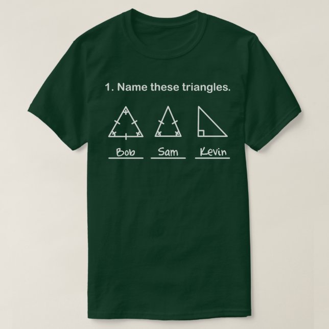 Name These Triangles Funny Math Geometry Question T-Shirt (Design Front)