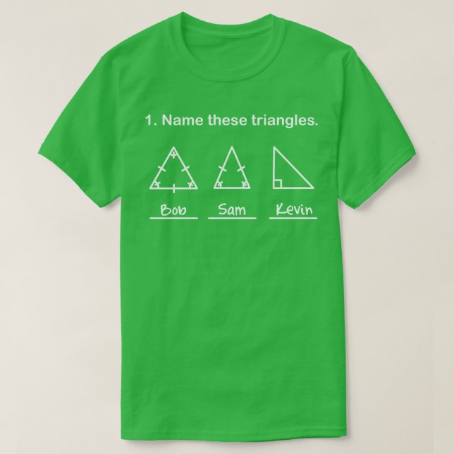 Name These Triangles Funny Math Geometry Question T-Shirt (Design Front)