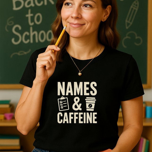 Names & Caffeine Teacher Shirt; Funny Classroom T-Shirt (Creator Uploaded)