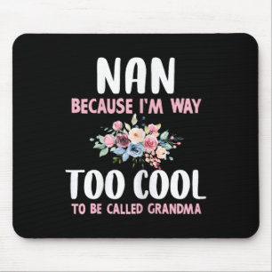 Nan Because I'm Too Cool Be Called Grandma Floral Mouse Pad