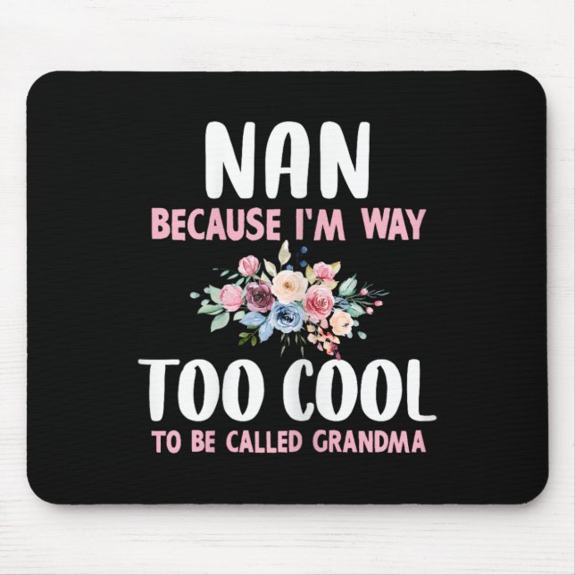 Nan Because I'm Too Cool Be Called Grandma Floral  Mouse Pad (Front)