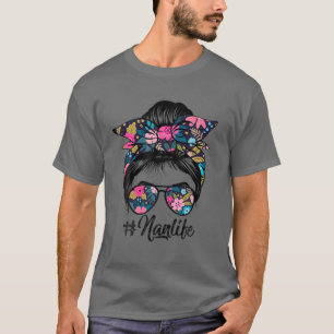 Nan Life Messy Hair Bun Floral Women Mother's Day T-Shirt