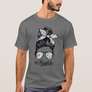 Nan Life Messy Hair Bun Women Mother's Day Funny T-Shirt