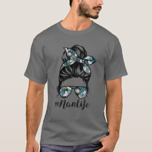 Nan Life Messy Hair Bun Women Mother's Day Funny T-Shirt