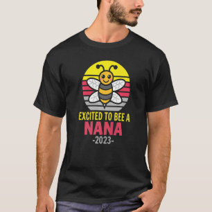 Nana 2023  Bee  Grandma  Excited To Be A Nana T-Shirt