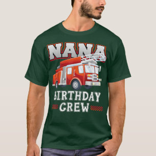 Nana Grandma Birthday Crew Fire Truck Firefighter T-Shirt