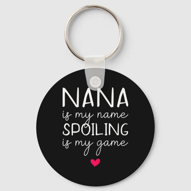 Nana Is My Name Spoiling Is My Game Funny  Key Ring (Front)