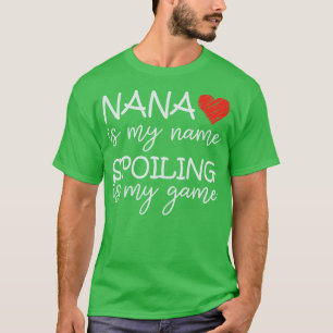 Nana Is My Name Spoiling Is My Game Grandma Funny  T-Shirt