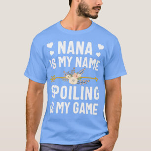 Nana Is My Name Spoiling Is My Game T-Shirt