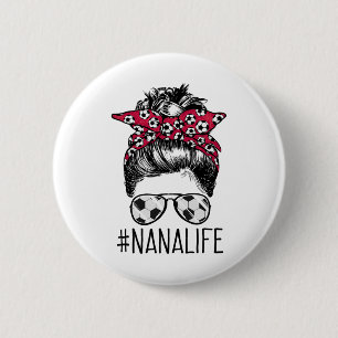 Nana Life Soccer Grandma Mothers Day Messy Bun Wom 6 Cm Round Badge
