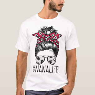 Nana Life Soccer Grandma Mothers Day Messy Bun Wom T-Shirt