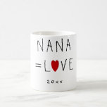 NANA=LOVE (Or Any Name) Cute Grandmom Mugs<br><div class="desc">Cute AND practical gift for your grandma,  nana,  meemom,  mimi... ..change to whatever you call her.  We have one for grandpa,  too.  To see more gifts,  just click on Crazy Cathi's Zazzle store link below.</div>