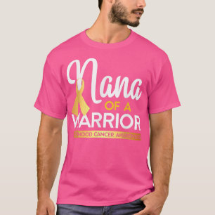 Nana Of A Warrior Childhood Cancer Gold Ribbon T-Shirt
