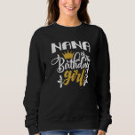 Nana Of The Birthday Daughter Girl Matching Family Sweatshirt<br><div class="desc">Nana Of The Birthday Daughter Girl Matching Family Birthday</div>
