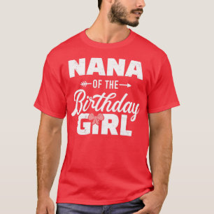 Nana of the birthday daughter girl matching family T-Shirt