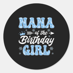 Nana Of The Birthday Girl Snowflakes Winter Christ Classic Round Sticker