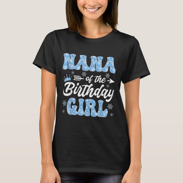 Nana Of The Birthday Girl Snowflakes Winter Christ T-Shirt (Front)