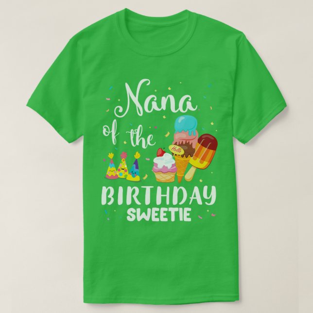 Nana Of The Birthday Sweetie Happy To Cake Ice Cre T-Shirt (Design Front)