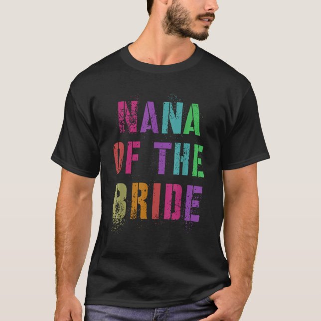 NANA OF THE BRIDE Bridal Party Grandma Family Gran T-Shirt (Front)